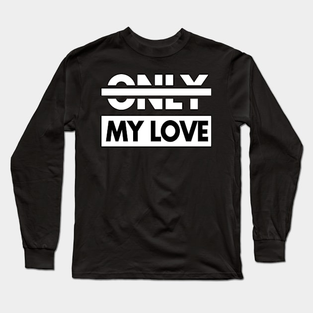 Only My Love Lettering Valentine Gift Idea Long Sleeve T-Shirt by Macphisto Shirts